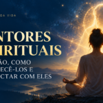 Mentores Espirituais: Quem São, Como Reconhecê-los e se Conectar com Eles