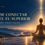 Como se Conectar com Seu Eu Superior Através da Meditação: Guia Passo a Passo